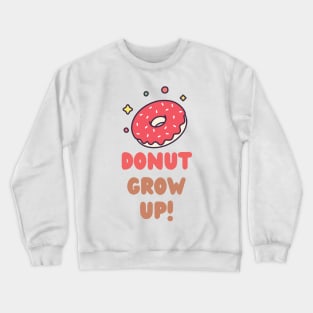 donut grow up Crewneck Sweatshirt